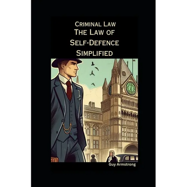 The Law of Self-Defence Simplified: Criminal Law