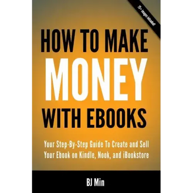 How To Make Money With Ebooks - Your Step-By-Step Guide To Create and Sell Your Ebook on Kindle, Nook, and iBookstore