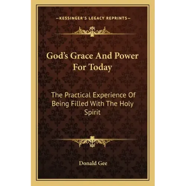 God's Grace and Power for Today: The Practical Experience of Being Filled with the Holy Spirit
