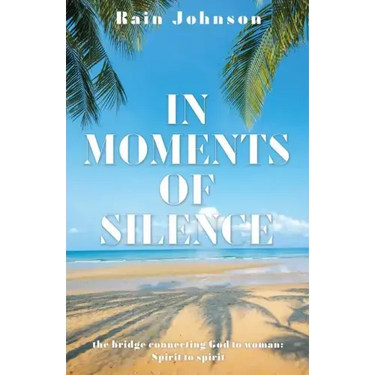 In Moments of Silence: the bridge connecting God to woman; Spirit to spirit
