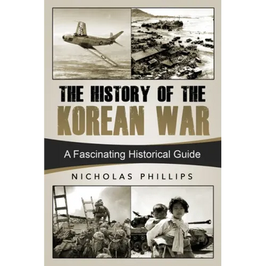 The History of the Korean War: A Fascinating Historical Guide