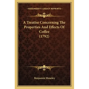 A Treatise Concerning The Properties And Effects Of Coffee (1792)