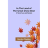 In the Land of the Great Snow Bear; A Tale of Love and Heroism