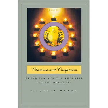 Charisma and Compassion: Cheng Yen and the Buddhist Tzu Chi Movement