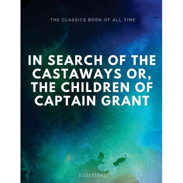 In Search of the Castaways; Or, The Children of Captain Grant