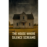 The House Where Silence Screams He wore the mask, but we carried the scars