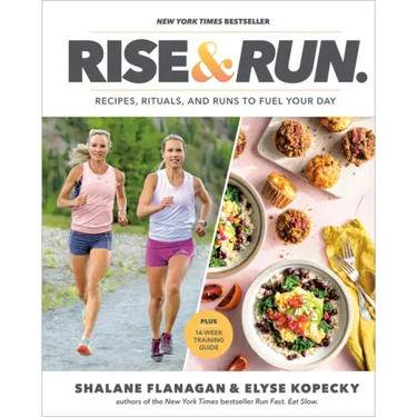 Rise and Run: Recipes, Rituals and Runs to Fuel Your Day: A Cookbook