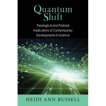 Quantum Shift: Theological and Pastoral Implications of Contemporary Developments in Science