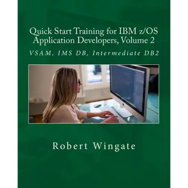 Quick Start Training for IBM z/OS Application Developers, Volume 2