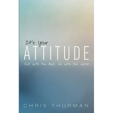 It's Your Attitude: Out with the Bad, in with the Good