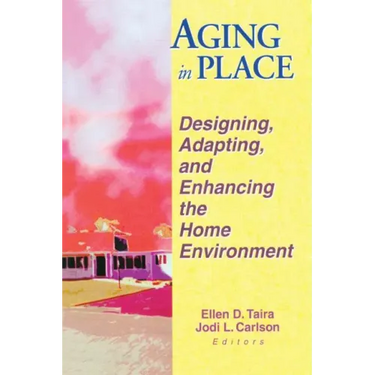 Aging in Place: Designing, Adapting, and Enhancing the Home Environment