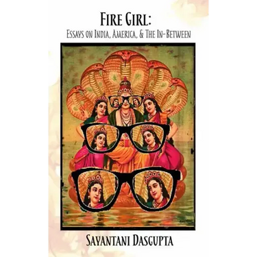 Fire Girl: Essays on India, America, and the In-Between