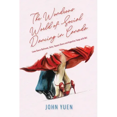 The Wondrous World of Social Dancing in Canada: Come Dance Ballroom, Salsa, Square-Dance and Argentine Tango with Me!