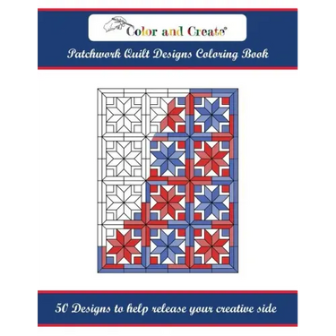 Color and Create: Patchwork Quilt Designs Coloring Book: 50 Designs to help release your creative side