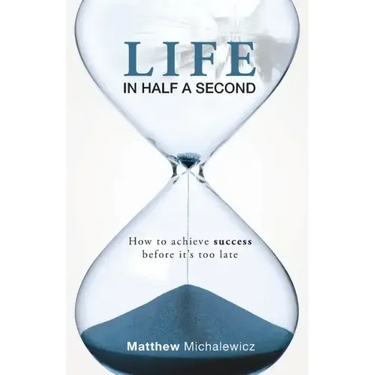 Life in Half a Second: How to Achieve Success Before It's Too Late
