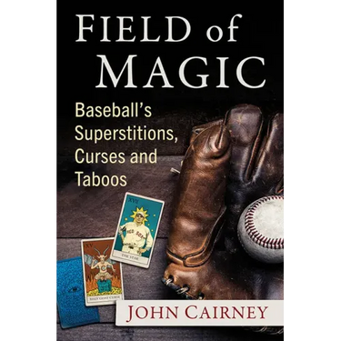 Field of Magic: Baseball's Superstitions, Curses and Taboos