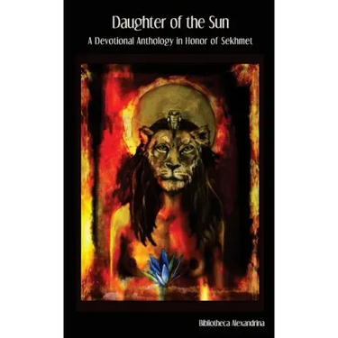Daughter of the Sun: A Devotional Anthology in Honor of Sekhmet