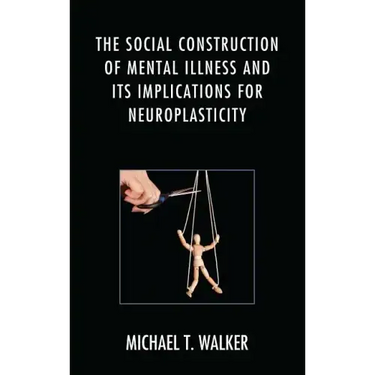The Social Construction of Mental Illness and Its Implications for Neuroplasticity