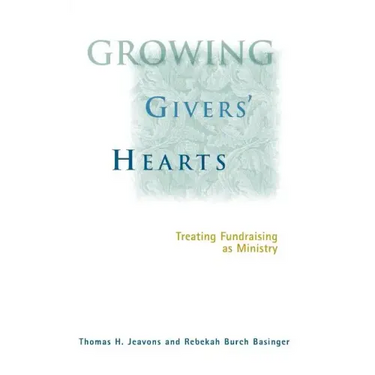 Growing Givers' Hearts: Treating Fundraising as Ministry