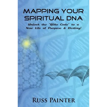 Mapping Your Spiritual DNA: Unlock The "Bible Code" to a New Life of Purpose and Destiny!