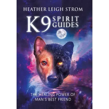 K9 Spirit Guides: The Healing Power of Man's Best Friend