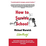How to Survive School: A practical guide for teenagers, parents and teachers