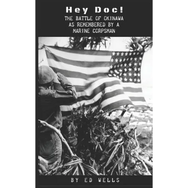 Hey Doc!: The Battle of Okinawa as Remembered by a Marine Corpsman