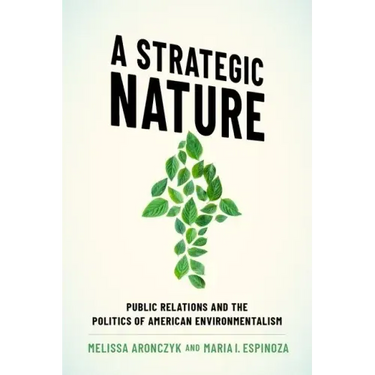 A Strategic Nature: Public Relations and the Politics of American Environmentalism