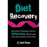Diet Recovery: Restoring Hormonal Health, Metabolism, Mood, and Your Relationship with Food