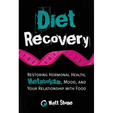 Diet Recovery: Restoring Hormonal Health, Metabolism, Mood, and Your Relationship with Food