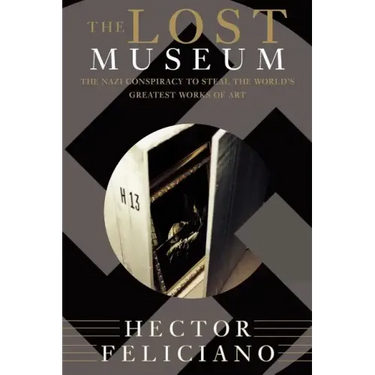 The Lost Museum: The Nazi Conspiracy to Steal the World's Greatest Works of Art