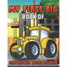 My First Big Book Of Construction Trucks Coloring: Amazing Excavator, Crane, Digger and Dump Truck Coloring Book for Kids