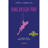 Hang on Tight. Pray.: A Journey from Perfection to Peace