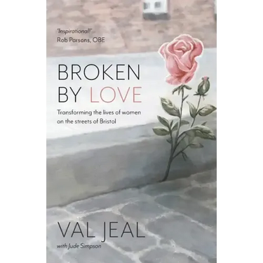 Broken By Love: Transforming the Lives of Women on the Streets of Bristol
