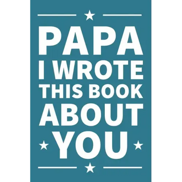 Papa I Wrote This Book About You: A thoughtful keepsake from the Grandkids that will be cherished forever