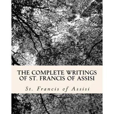 The Complete Writings of St. Francis of Assisi: with Biography