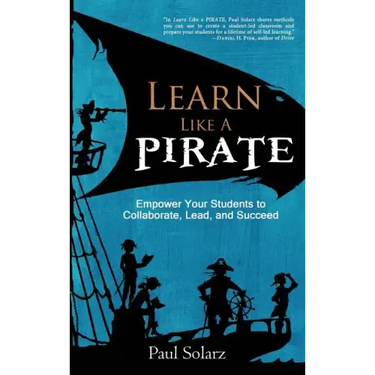Learn Like a PIRATE: Empower Your Students to Collaborate, Lead, and Succeed