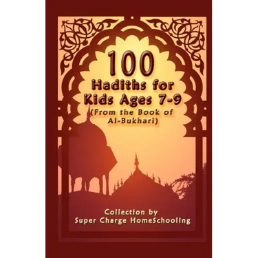 100 Hadiths for Kids Aged 7-9 (from the Book of Al-Bukhari)