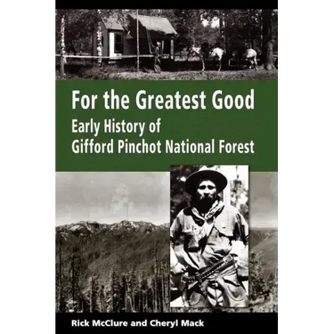For the Greatest Good: Early History of Gifford Pinchot National Forest