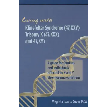 Living with Klinefelter Syndrome, Trisomy X, and 47, XYY: A guide for families and individuals affected by X and Y chromosome variations