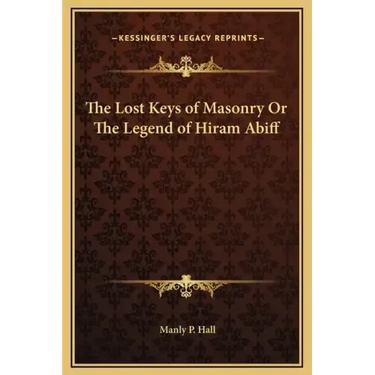 The Lost Keys of Masonry or the Legend of Hiram Abiff