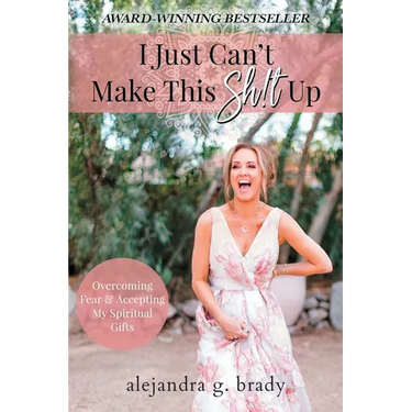 I Just Can't Make This Sh!t Up: Overcoming Fear and Accepting My Spiritual Gifts