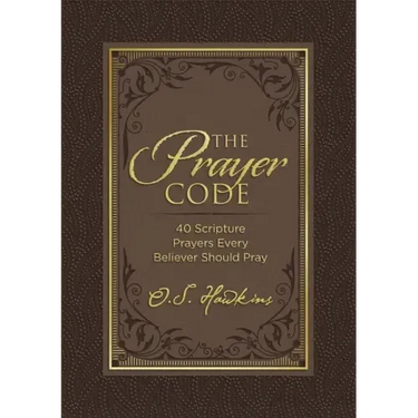 The Prayer Code: 40 Scripture Prayers Every Believer Should Pray