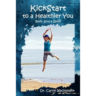 KickStart to a Healthier You: Body, Soul & Spirit