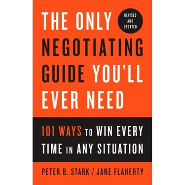 The Only Negotiating Guide You'll Ever Need, Revised and Updated: 101 Ways to Win Every Time in Any Situation