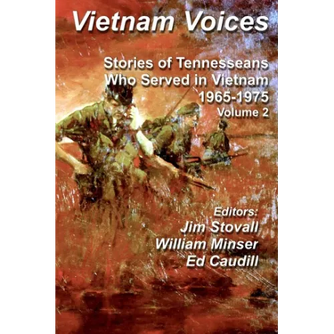 Vietnam Voices: Stories of Tennesseans Who Served in Vietnam, 1965-1975