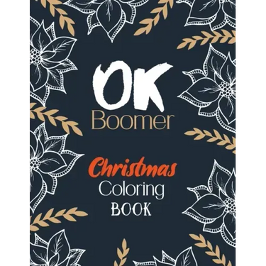 OK Boomer Christmas Coloring Book: Funny Christmas Coloring Book for Adults, Festive Ornaments and Relaxing Christmas Scenes (Gift Card Alternative Id