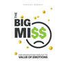 The Big Miss: How Organizations Overlook the Value of Emotions