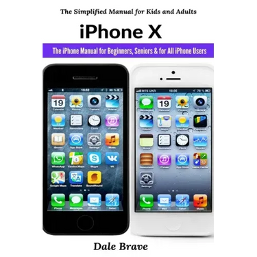 iPhone X: The iPhone Manual for Beginners, Seniors & for All iPhone Users