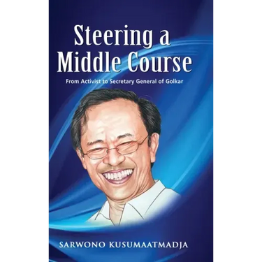 Steering a Middle Course: From Activist to Secretary General of Golkar